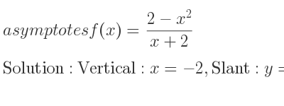 The asymptotes of f(x)=(2-x^2)/(x+2) is Vertical: x=-2,Slant: y=-x+2